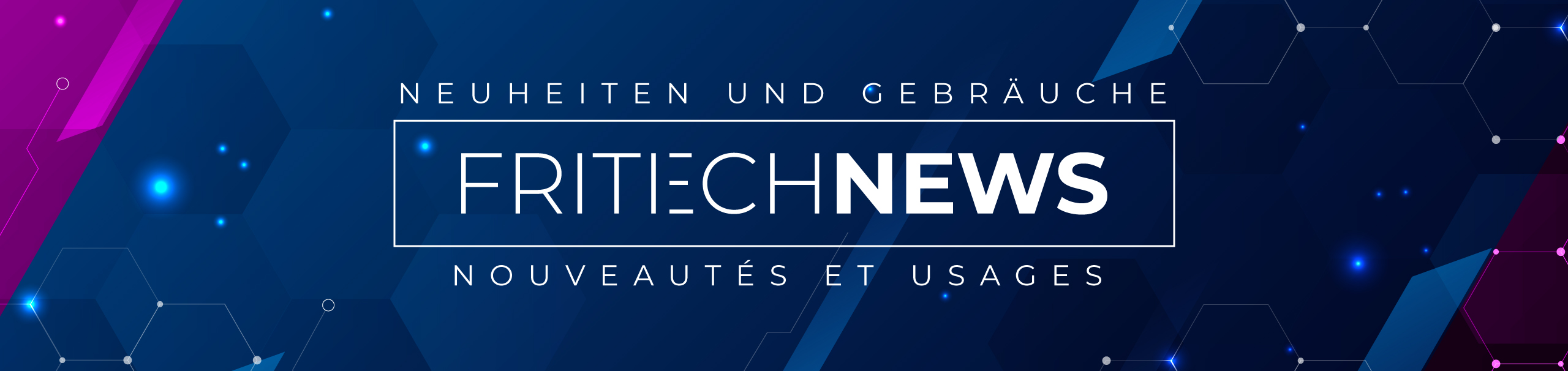 FRITECHNEWS — Nouveautés et usages / Neuheiten und Hinweise